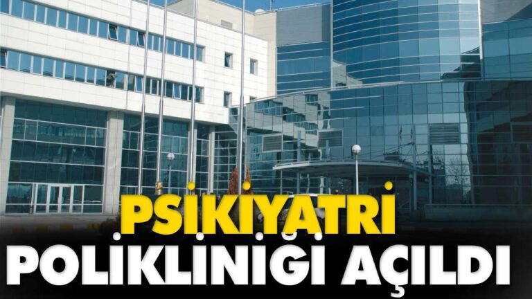 PSİKİYATRİ POLİKLİNİĞİ AÇILDI