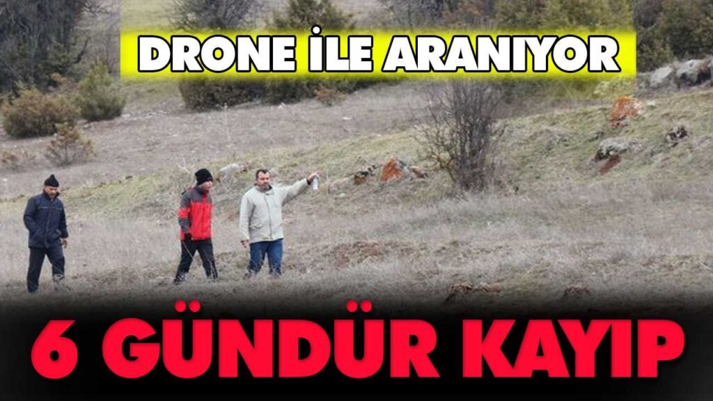 6 gündür kayıp, Drone ile aranıyor 6 gündür kayıp, Drone ile aranıyor