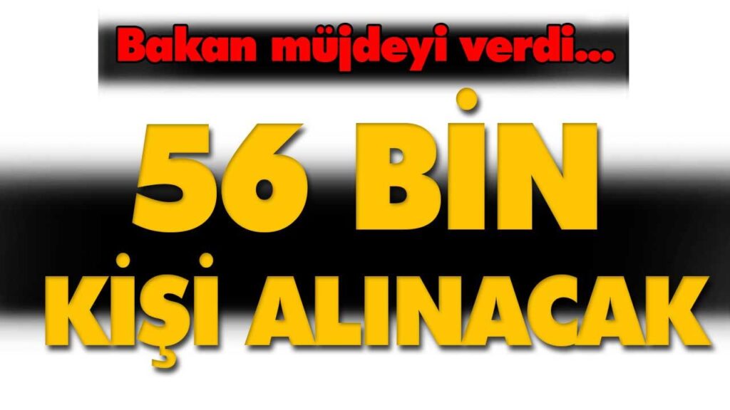 56 bin kişi alınacak 56 bin kişi alınacak