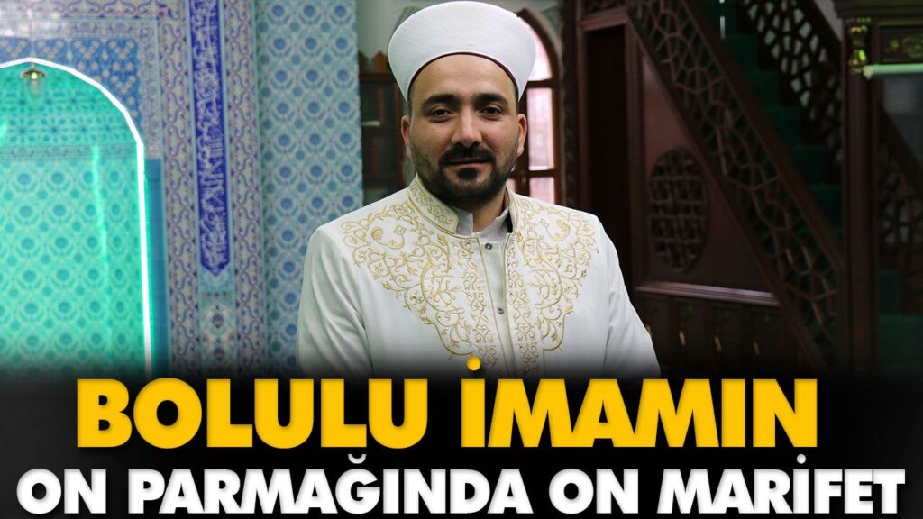 BOLULU İMAMIN ON PARMAĞINDA ON MARİFET BOLULU İMAMIN ON PARMAĞINDA ON MARİFET