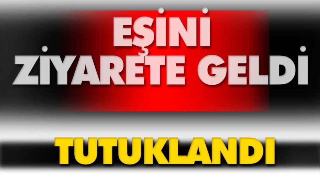Eşini ziyaret ederken yakalandı Eşini ziyaret ederken yakalandı