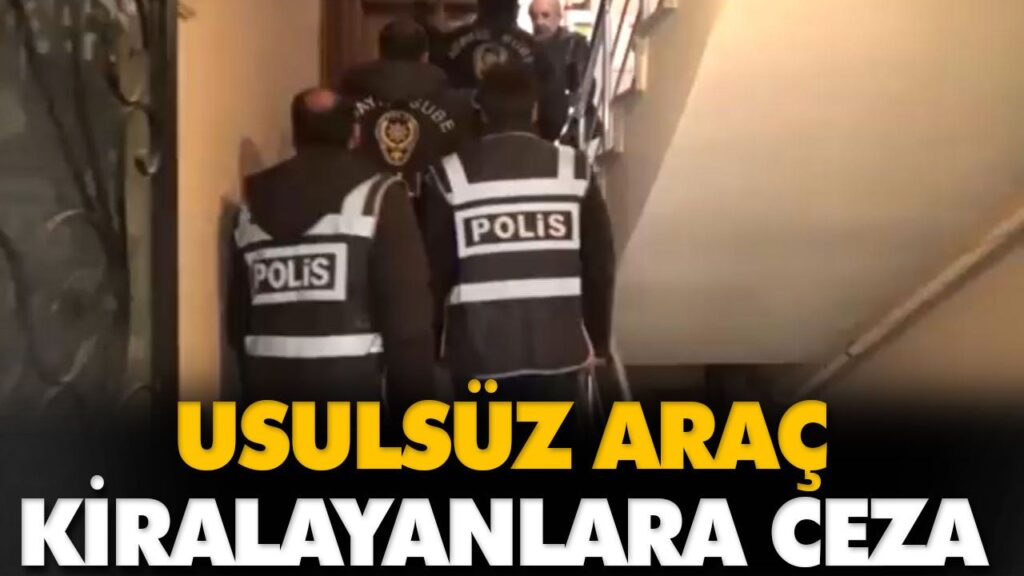 USULSÜZ ARAÇ KİRALAYANLARA CEZA USULSÜZ ARAÇ KİRALAYANLARA CEZA