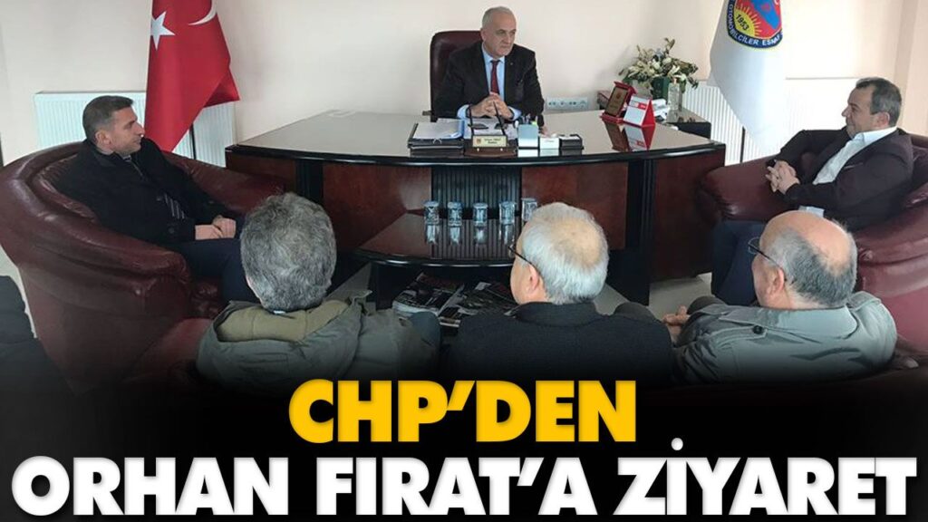 CHP’DEN ORHAN FIRAT’A ZİYARET CHP’DEN ORHAN FIRAT’A ZİYARET