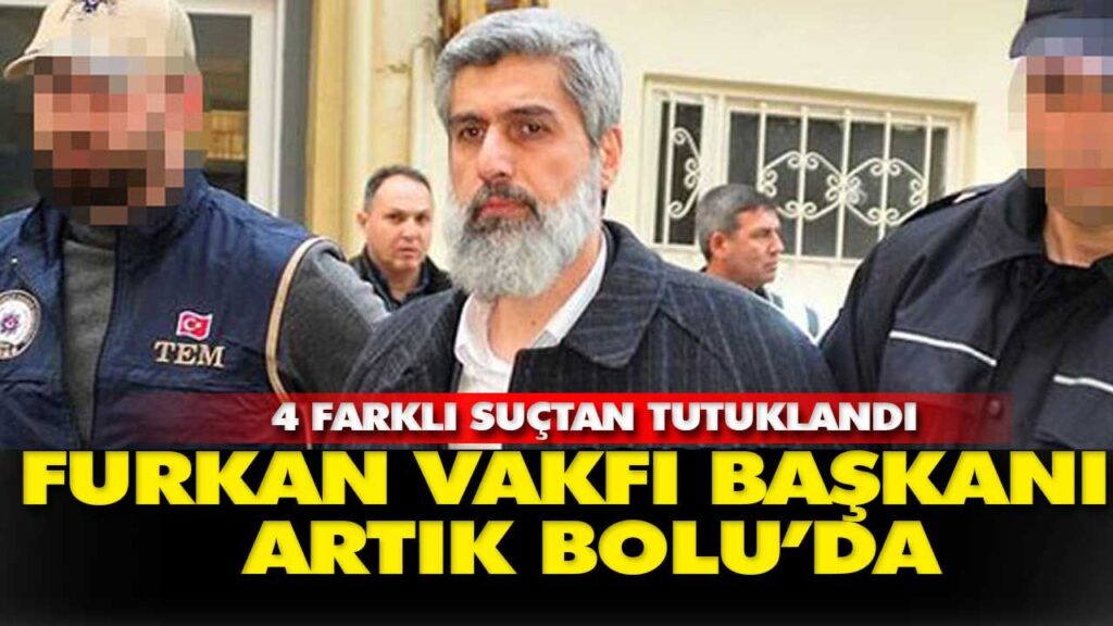FURKAN VAKFI BAŞKANI BOLU’YA SEVK EDİLDİ FURKAN VAKFI BAŞKANI BOLU’YA SEVK EDİLDİ