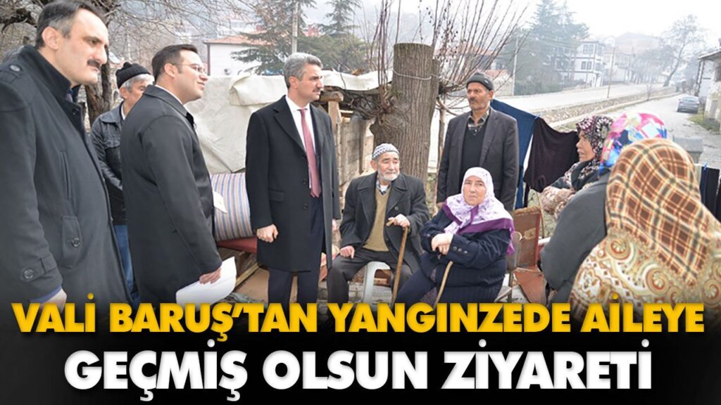 VALİ BARUŞ’TAN YANGINZEDE AİLEYE GEÇMİŞ OLSUN ZİYA VALİ BARUŞ’TAN YANGINZEDE AİLEYE GEÇMİŞ OLSUN ZİYA
