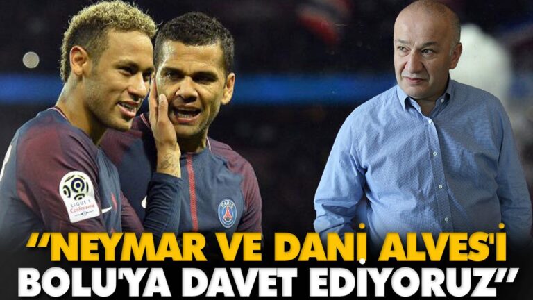 “NEYMAR VE DANİ ALVES’İ BOLU’YA DAVET EDİYORUZ”