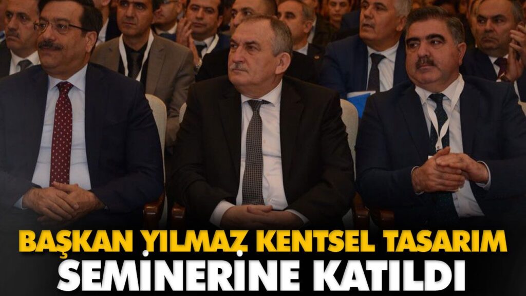 BAŞKAN YILMAZ KENTSEL TASARIM SEMİNERİNE KATILDI
