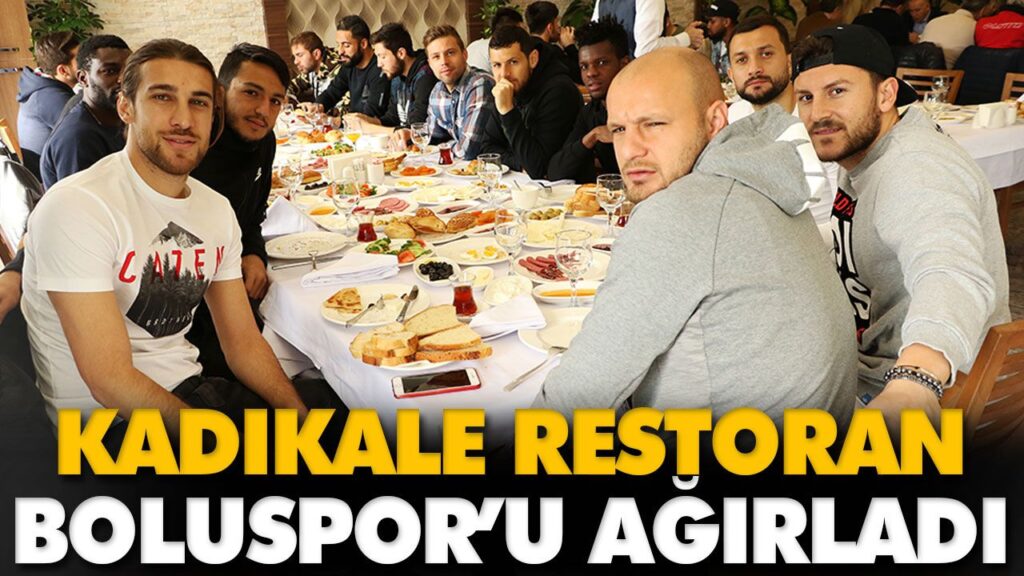 KADIKALE RESTORAN BOLUSPOR’U AĞIRLADI KADIKALE RESTORAN BOLUSPOR’U AĞIRLADI
