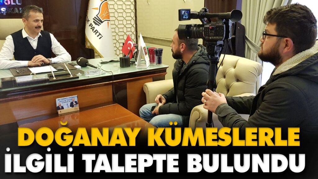 DOĞANAY KÜMESLERLE İLGİLİ TALEPTE BULUNDU DOĞANAY KÜMESLERLE İLGİLİ TALEPTE BULUNDU