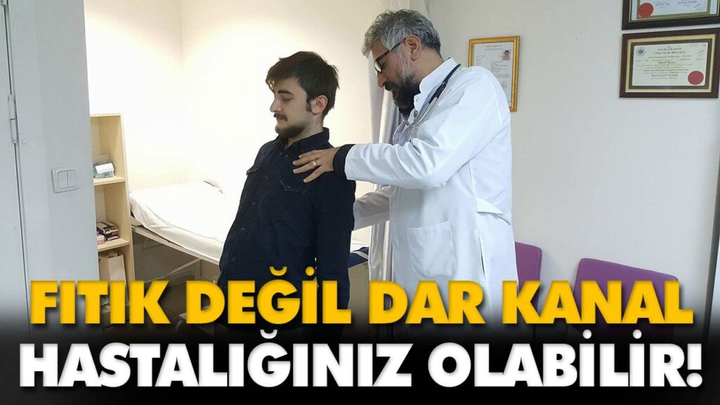 FITIK DEĞİL DAR KANAL HASTALIĞINIZ OLABİLİR! FITIK DEĞİL DAR KANAL HASTALIĞINIZ OLABİLİR!