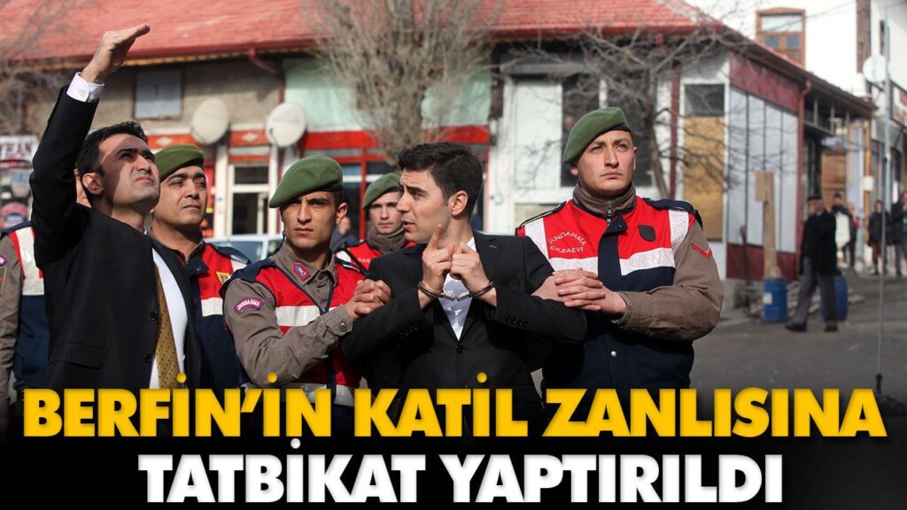 BERFİN’İN KATİL ZANLISINA TATBİKAT YAPTIRILDI