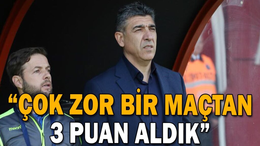 “ÇOK ZOR BİR MAÇTAN 3 PUAN ALDIK” “ÇOK ZOR BİR MAÇTAN 3 PUAN ALDIK”