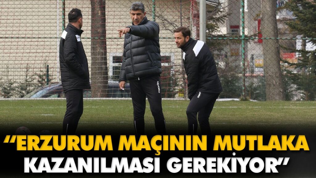 “ERZURUM MAÇININ MUTLAKA KAZANILMASI GEREKİYOR” “ERZURUM MAÇININ MUTLAKA KAZANILMASI GEREKİYOR”