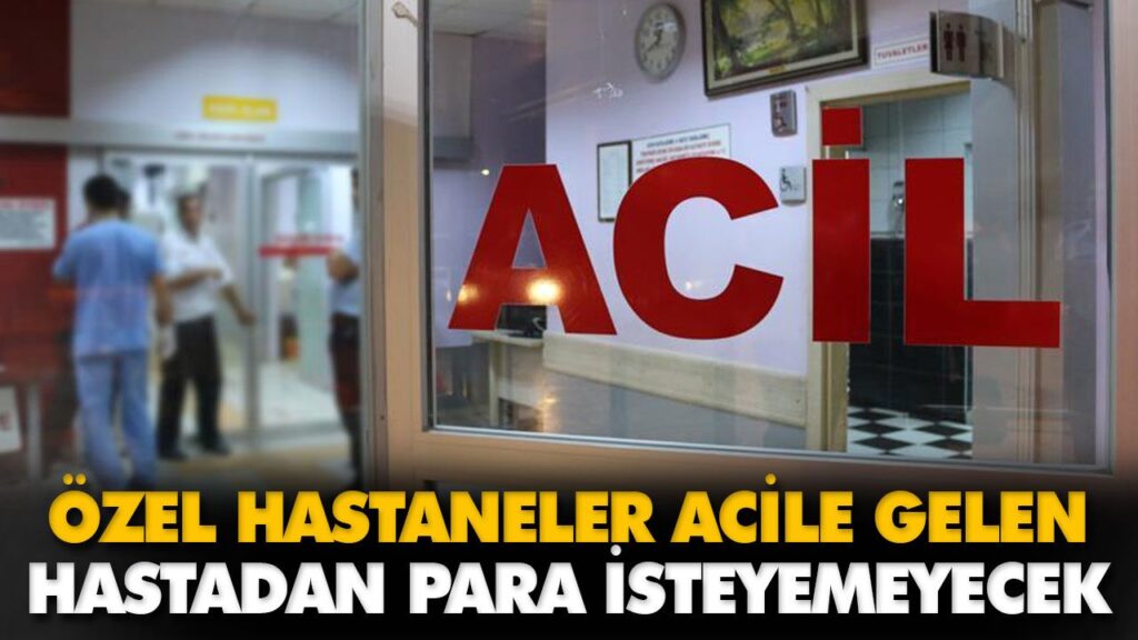ÖZEL HASTANELER ACİLE GELEN HASTADAN PARA İSTEYEME ÖZEL HASTANELER ACİLE GELEN HASTADAN PARA İSTEYEME