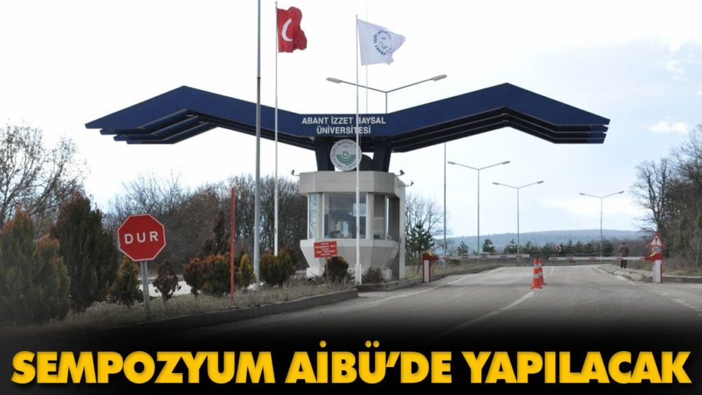 SEMPOZYUM AİBÜ’DE YAPILACAK SEMPOZYUM AİBÜ’DE YAPILACAK