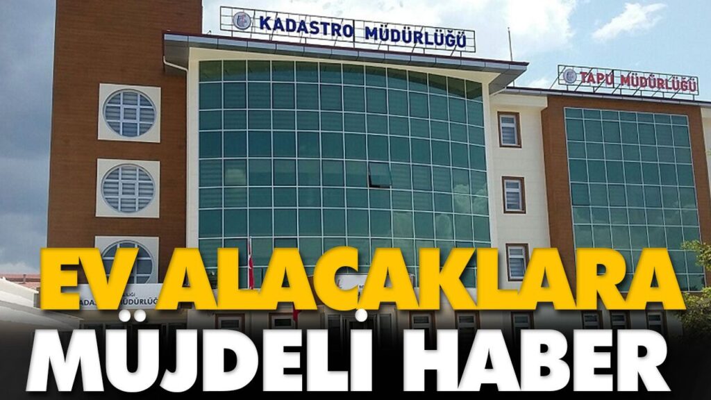 EV ALACAKLARA MÜJDELİ HABER EV ALACAKLARA MÜJDELİ HABER