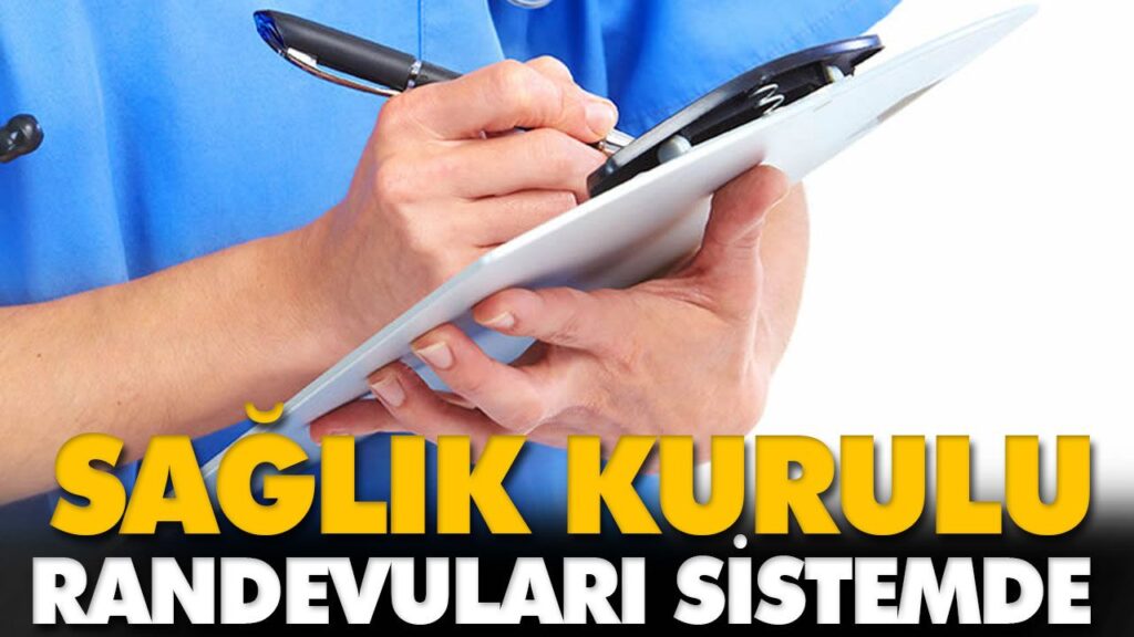 SAĞLIK KURULU RANDEVULARI SİSTEMDE SAĞLIK KURULU RANDEVULARI SİSTEMDE
