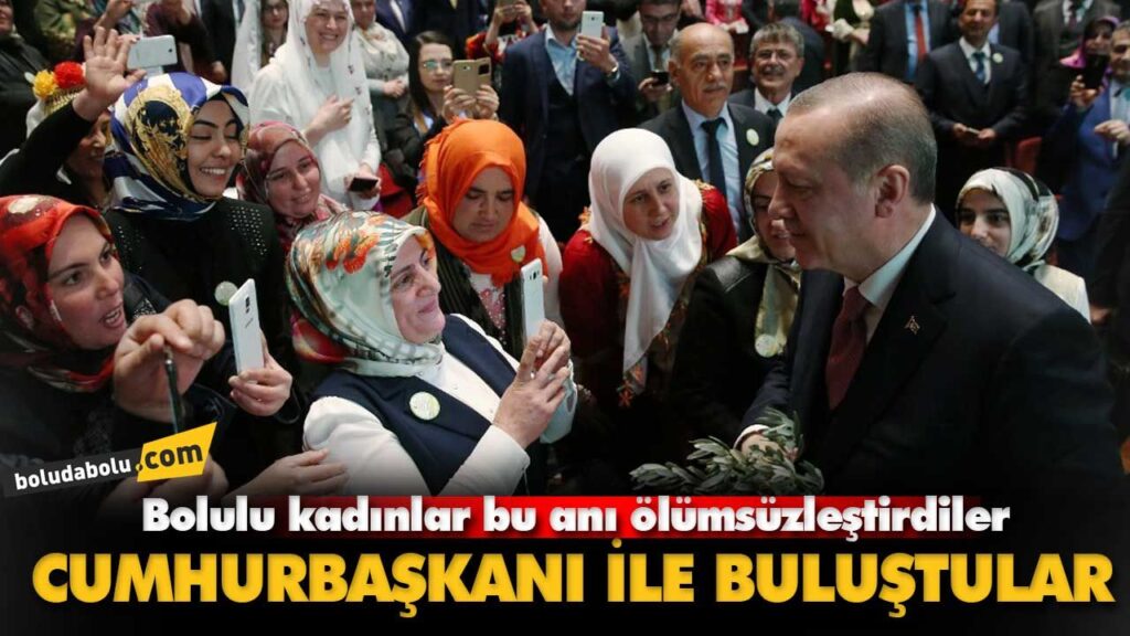 Bolulu kadınlar cumhurbaşkanı ile buluştular Bolulu kadınlar cumhurbaşkanı ile buluştular