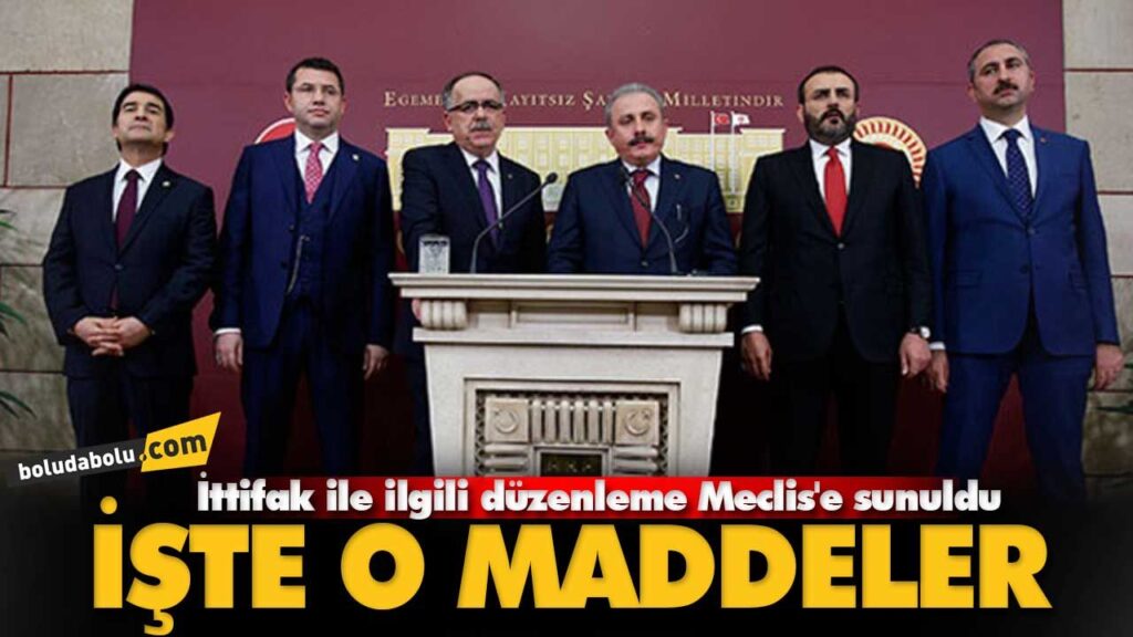 İttifak ile ilgili düzenleme Meclis’e sunuldu İttifak ile ilgili düzenleme Meclis’e sunuldu