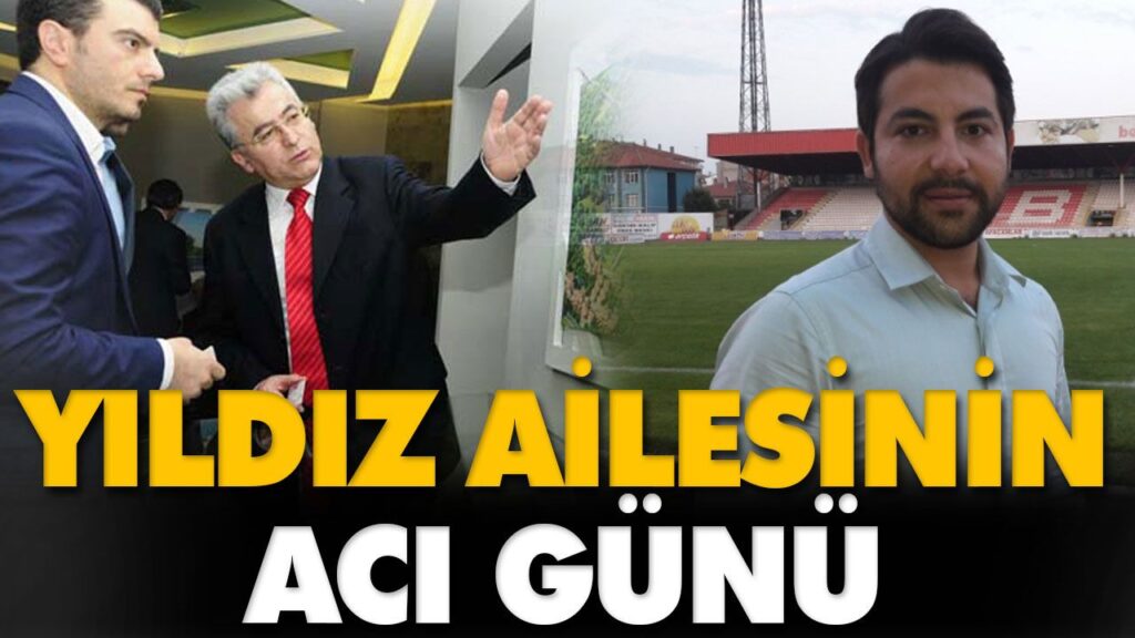 YILDIZ AİLESİNİN ACI GÜNÜ YILDIZ AİLESİNİN ACI GÜNÜ