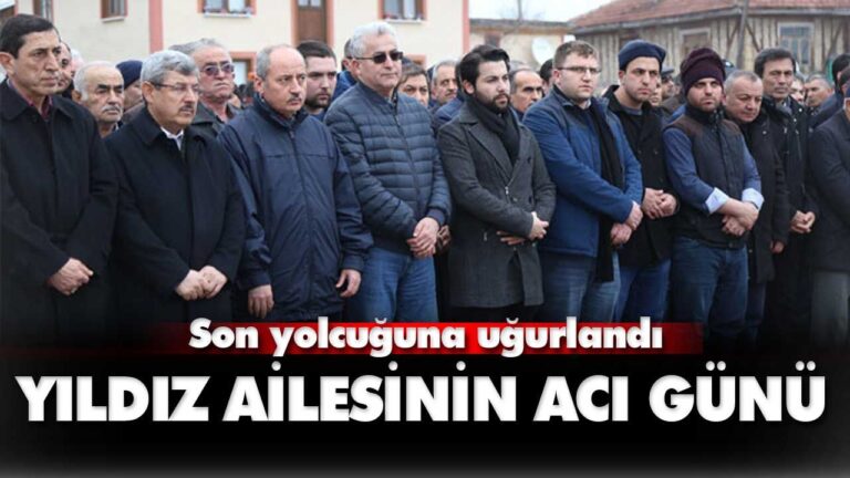 YILDIZ AİLESİNİN ACI GÜNÜ
