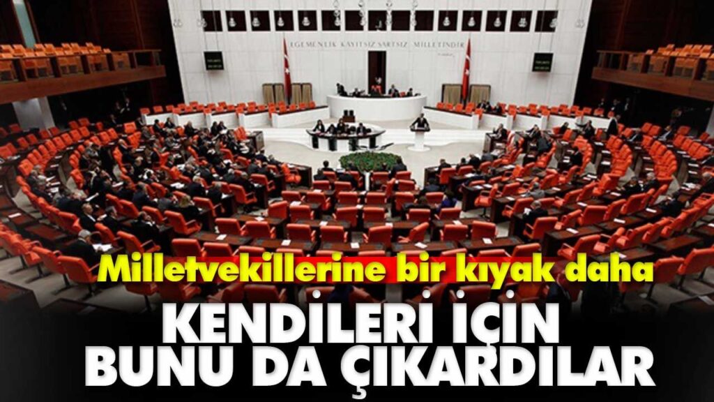 Milletvekilleri kendileri için bunu da yaptı Milletvekilleri kendileri için bunu da yaptı