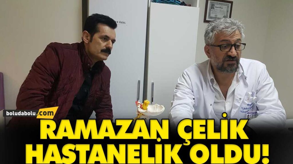 RAMAZAN ÇELİK HASTANELİK OLDU! RAMAZAN ÇELİK HASTANELİK OLDU!