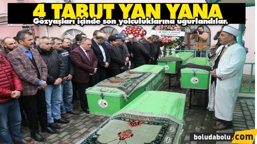 Aynı aileden 4 kişi son yolculuğuna uğurlandı BOLU Aynı aileden 4 kişi son yolculuğuna uğurlandı BOLU