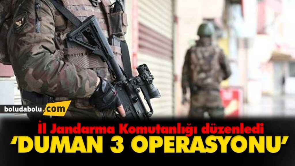 ‘DUMAN 3 OPERASYONU’ -BOLU ‘DUMAN 3 OPERASYONU’ -BOLU
