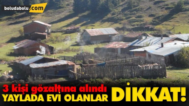 YAYLADA EVİ OLANLAR DİKKAT!