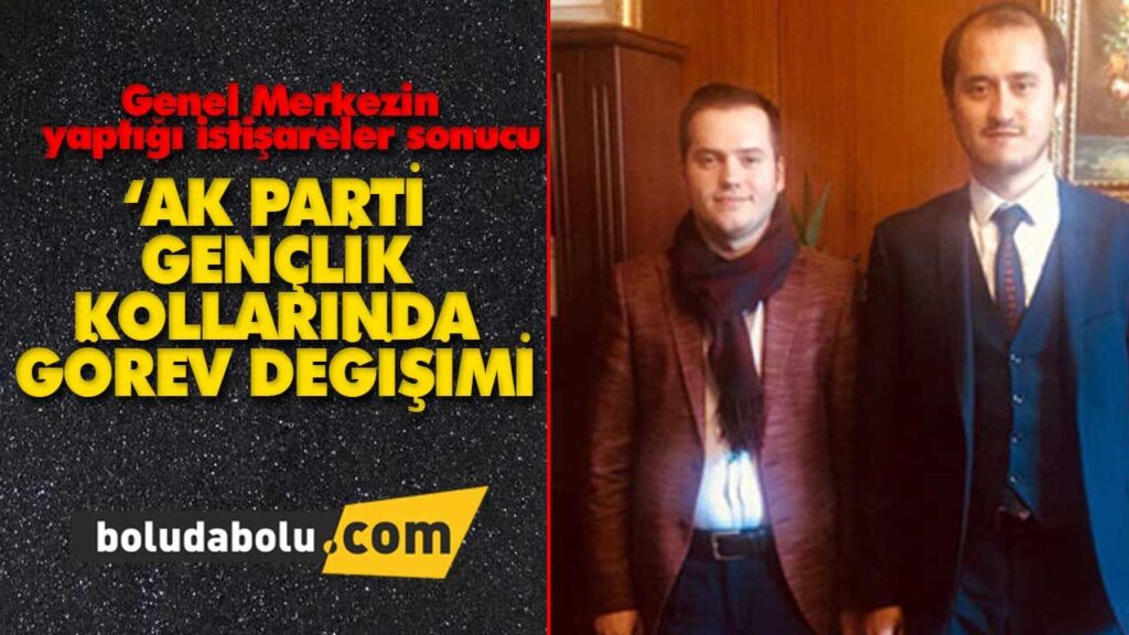 BOLU AK PARTİ GENÇLİK KOLLARINDA GÖREV DEĞİŞİMİ BOLU AK PARTİ GENÇLİK KOLLARINDA GÖREV DEĞİŞİMİ