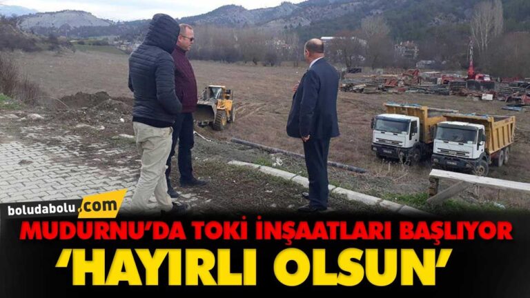 MUDURNU’DA TOKİ İNŞAATLARI BAŞLIYOR