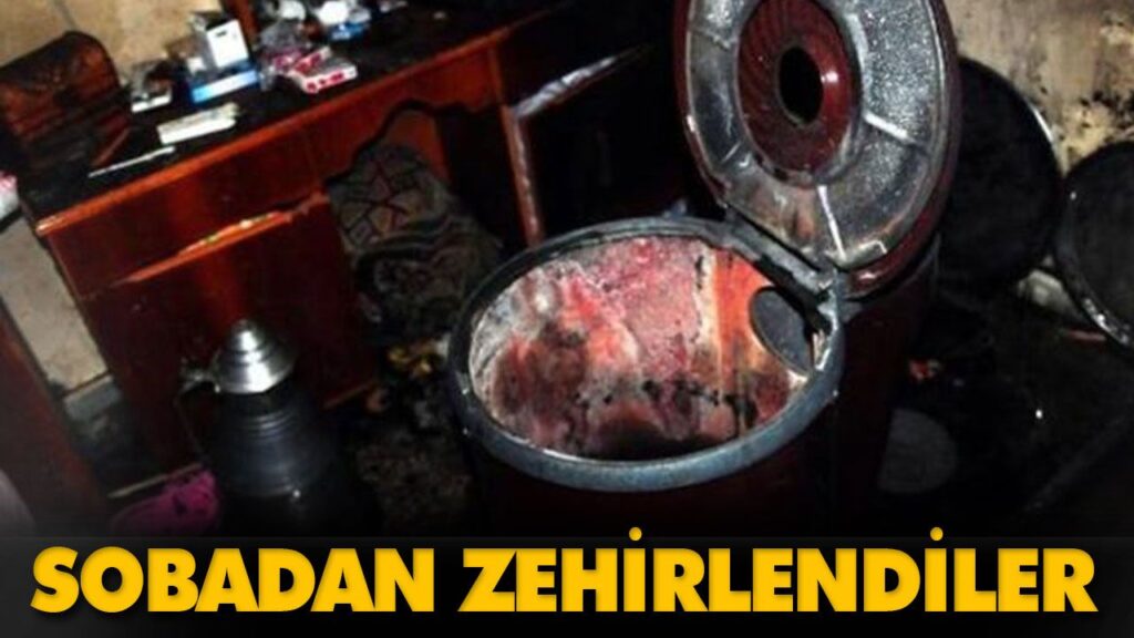 SOBADAN ZEHİRLENDİLER SOBADAN ZEHİRLENDİLER