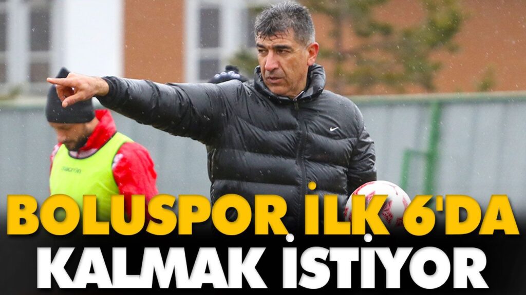 BOLUSPOR İLK 6’DA KALMAK İSTİYOR BOLUSPOR İLK 6’DA KALMAK İSTİYOR