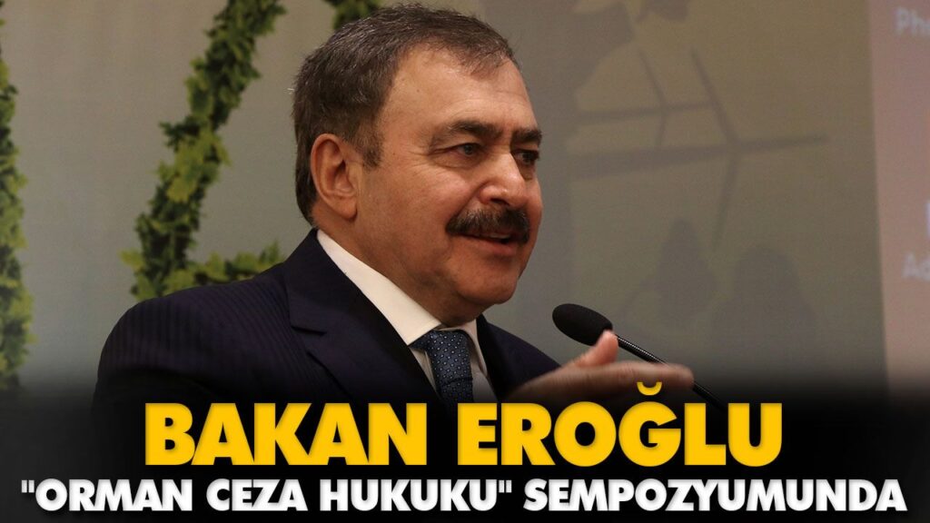 EROĞLU, “ORMAN CEZA HUKUKU” SEMPOZYUMUNDA EROĞLU, “ORMAN CEZA HUKUKU” SEMPOZYUMUNDA