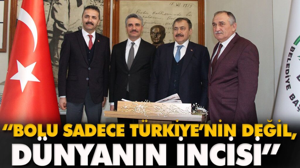 “BOLU SADECE TÜRKİYE’NİN DEĞİL, DÜNYANIN İNCİSİ” “BOLU SADECE TÜRKİYE’NİN DEĞİL, DÜNYANIN İNCİSİ”