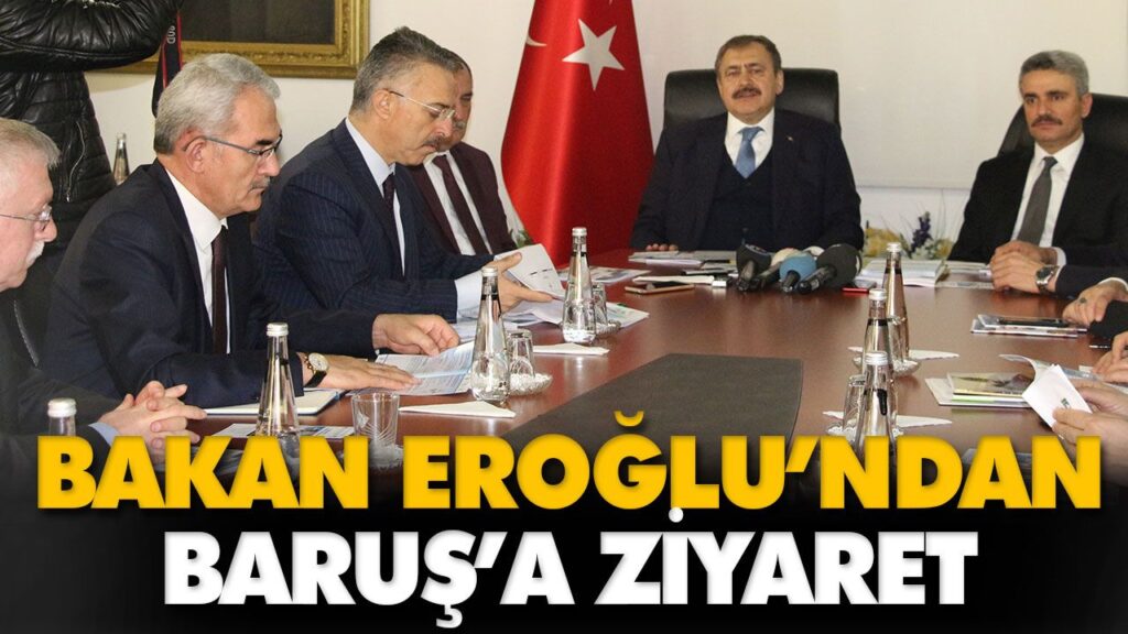 BAKAN EROĞLU’NDAN BARUŞ’A ZİYARET BAKAN EROĞLU’NDAN BARUŞ’A ZİYARET
