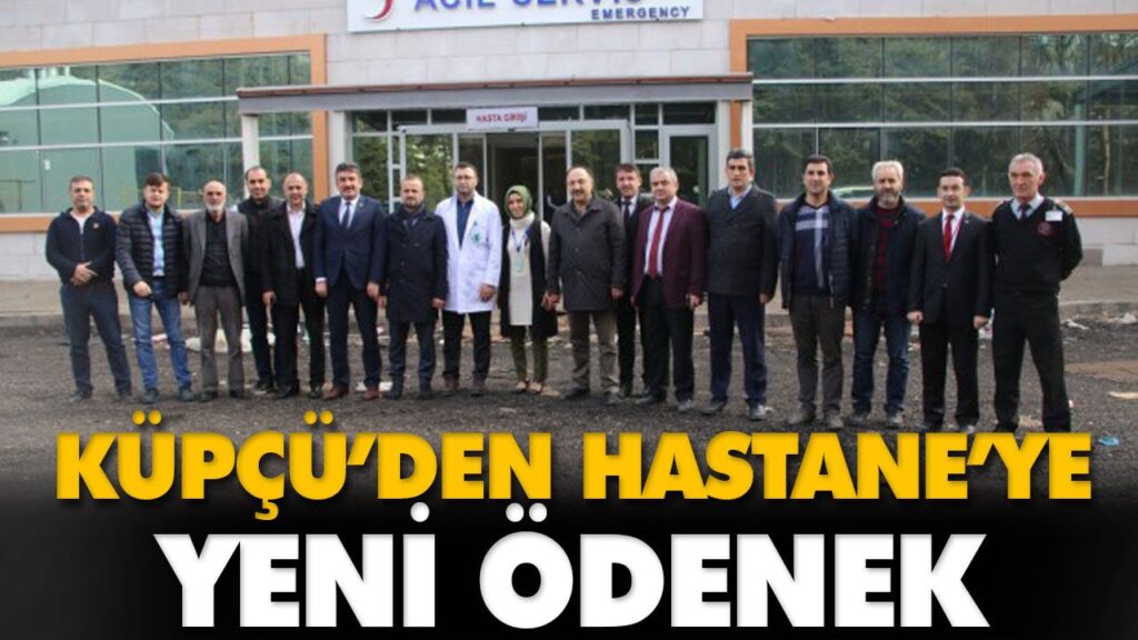 KÜPÇÜ’DEN HASTANE’YE YENİ ÖDENEK KÜPÇÜ’DEN HASTANE’YE YENİ ÖDENEK