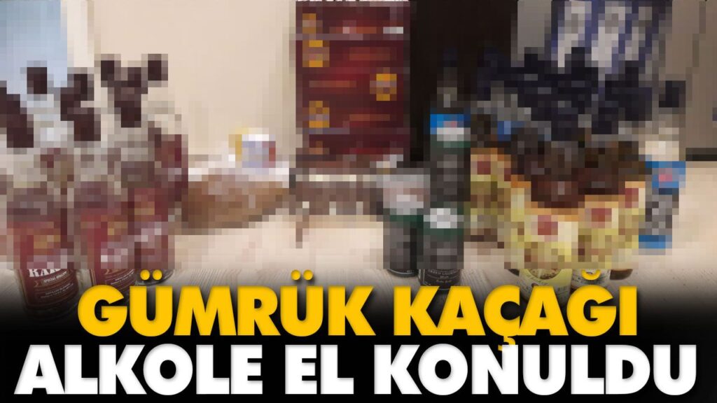 GÜMRÜK KAÇAĞI ALKOLE EL KONULDU GÜMRÜK KAÇAĞI ALKOLE EL KONULDU