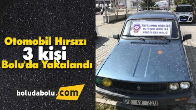 Otomobil Hırsızı 3 Kişi Bolu’da Yakalandı