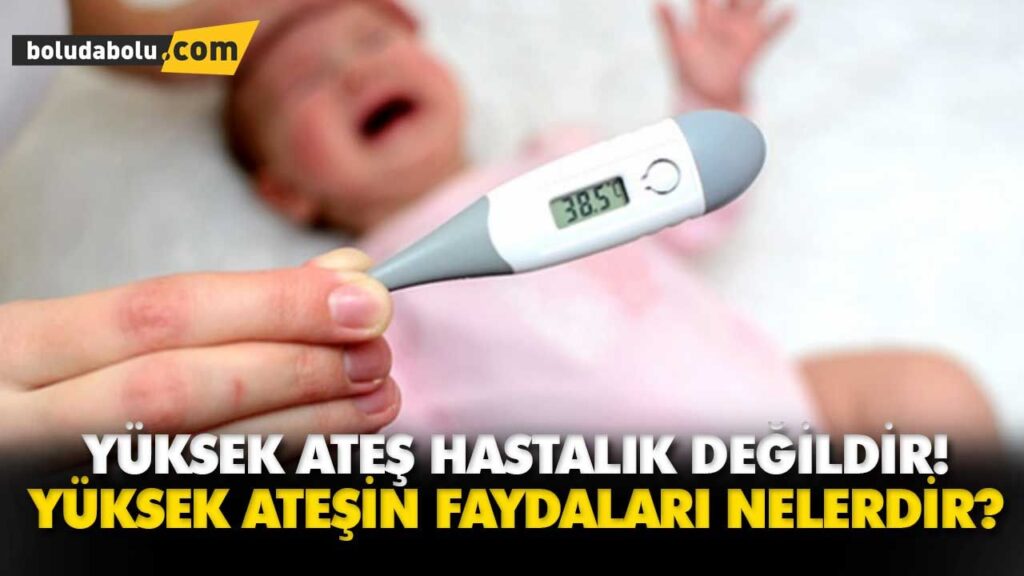YÜKSEK ATEŞ HASTALIK DEĞİLDİR! YÜKSEK ATEŞ HASTALIK DEĞİLDİR!