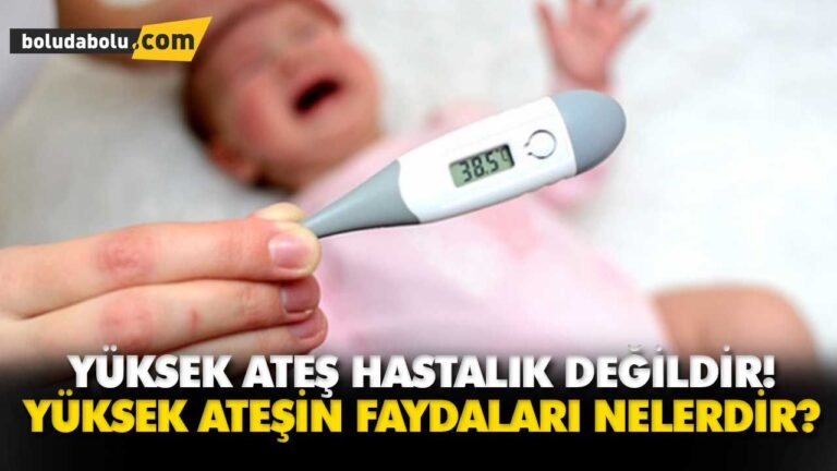 YÜKSEK ATEŞ HASTALIK DEĞİLDİR!