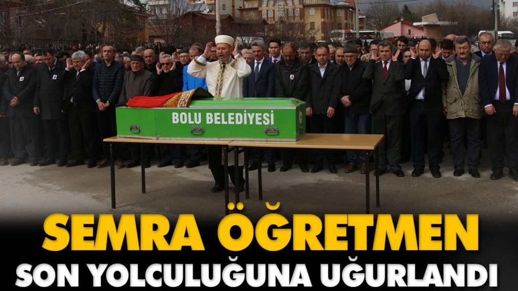 SEMRA ÖĞRETMEN SON YOLCULUĞUNA UĞURLANDI SEMRA ÖĞRETMEN SON YOLCULUĞUNA UĞURLANDI