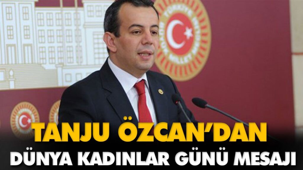 ÖZCAN’DAN DÜNYA KADINLAR GÜNÜ MESAJI ÖZCAN’DAN DÜNYA KADINLAR GÜNÜ MESAJI