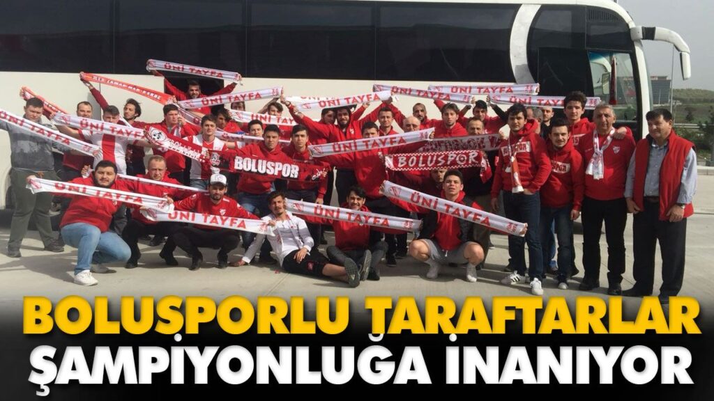 BOLUSPORLU TARAFTARLAR ŞAMPİYONLUĞA İNANIYOR BOLUSPORLU TARAFTARLAR ŞAMPİYONLUĞA İNANIYOR