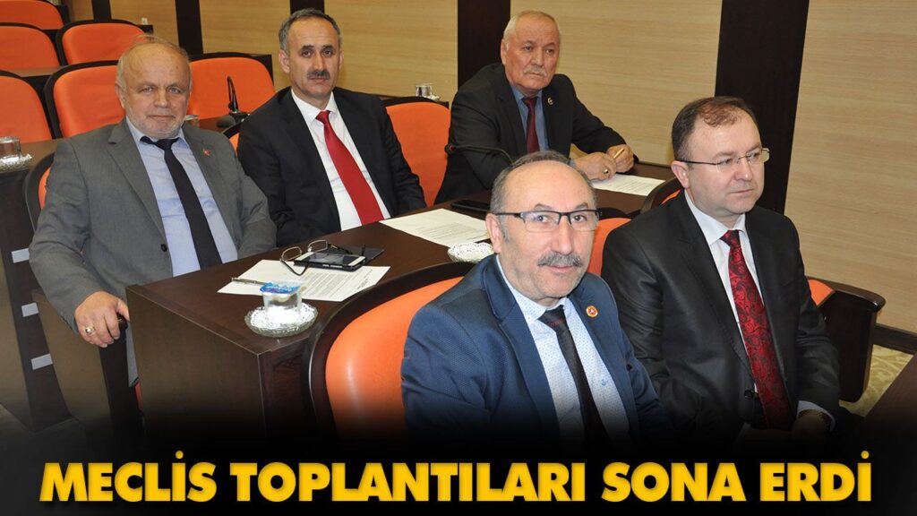 MECLİS TOPLANTILARI SONA ERDİ MECLİS TOPLANTILARI SONA ERDİ