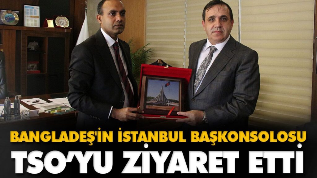 BANGLADEŞ’İN İSTANBUL BAŞKONSOLOSU TSO’YU ZİYARET BANGLADEŞ’İN İSTANBUL BAŞKONSOLOSU TSO’YU ZİYARET