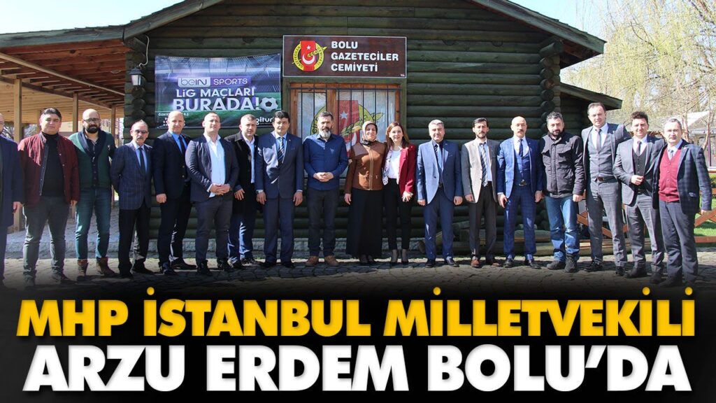 MHP İSTANBUL MİLLETVEKİLİ ARZU ERDEM BOLU’DA MHP İSTANBUL MİLLETVEKİLİ ARZU ERDEM BOLU’DA