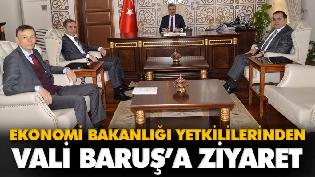 EKONOMİ BAKANLIĞI YETKİLİLERİNDEN VALİ BARUŞ’A ZİY EKONOMİ BAKANLIĞI YETKİLİLERİNDEN VALİ BARUŞ’A ZİY