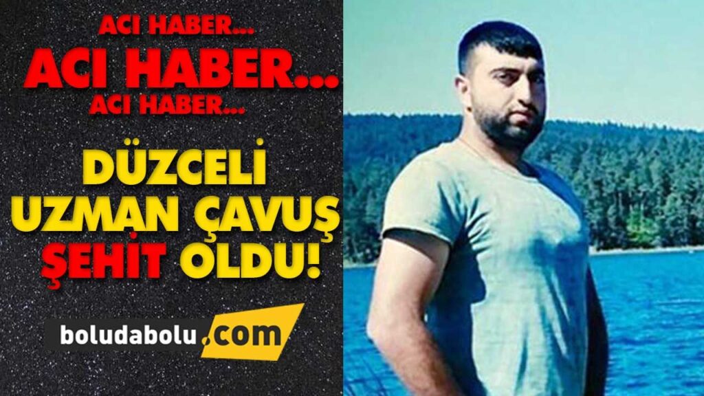 DÜZCELİ UZMAN ÇAVUŞ ŞEHİT OLDU DÜZCELİ UZMAN ÇAVUŞ ŞEHİT OLDU
